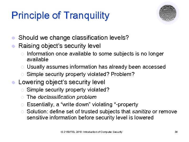 Principle of Tranquility Should we change classification levels? l Raising object’s security level l