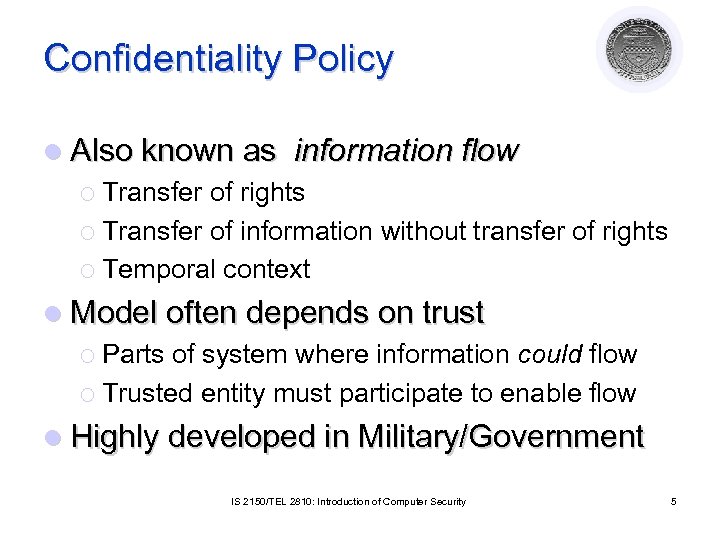 Confidentiality Policy l Also known as information flow ¡ Transfer of rights ¡ Transfer