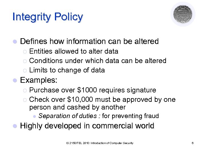 Integrity Policy l Defines how information can be altered Entities allowed to alter data