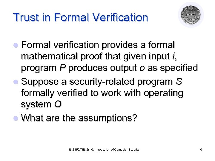 Trust in Formal Verification l Formal verification provides a formal mathematical proof that given