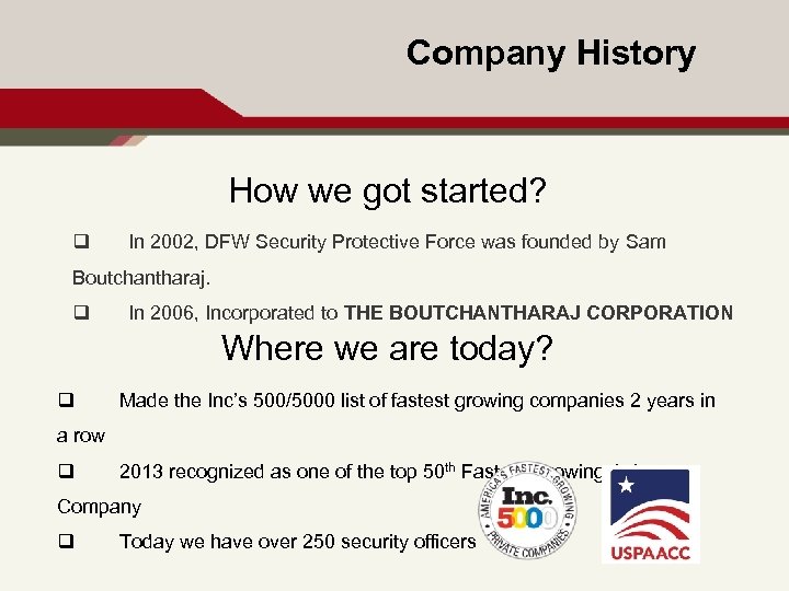 Company History How we got started? q In 2002, DFW Security Protective Force was