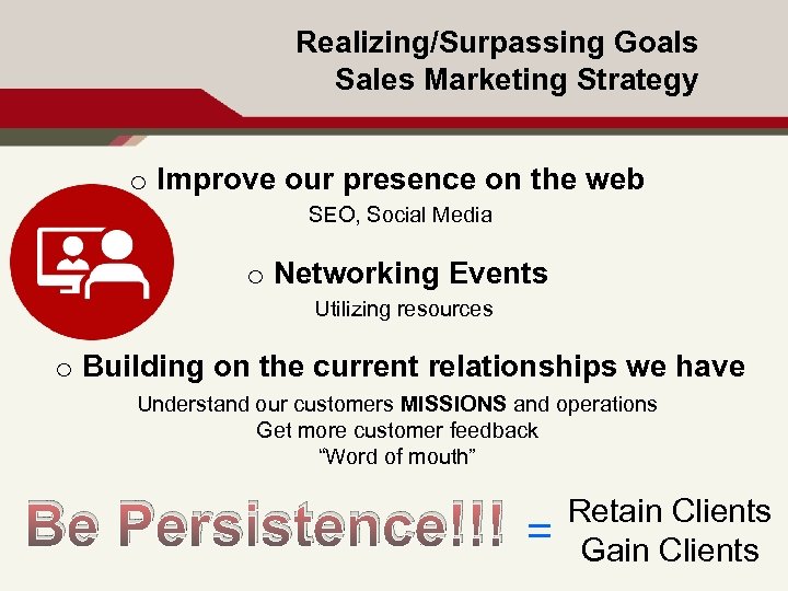 Realizing/Surpassing Goals Sales Marketing Strategy o Improve our presence on the web SEO, Social