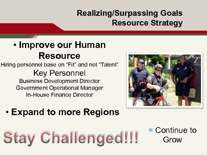 Realizing/Surpassing Goals Resource Strategy • Improve our Human Resource Hiring personnel base on “Fit”