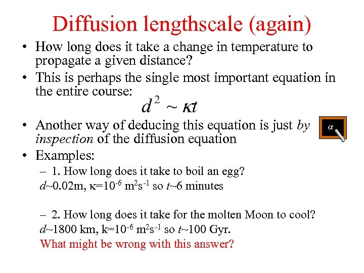 Diffusion lengthscale (again) • How long does it take a change in temperature to