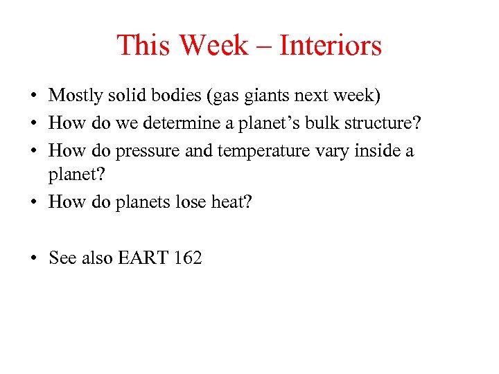 This Week – Interiors • Mostly solid bodies (gas giants next week) • How