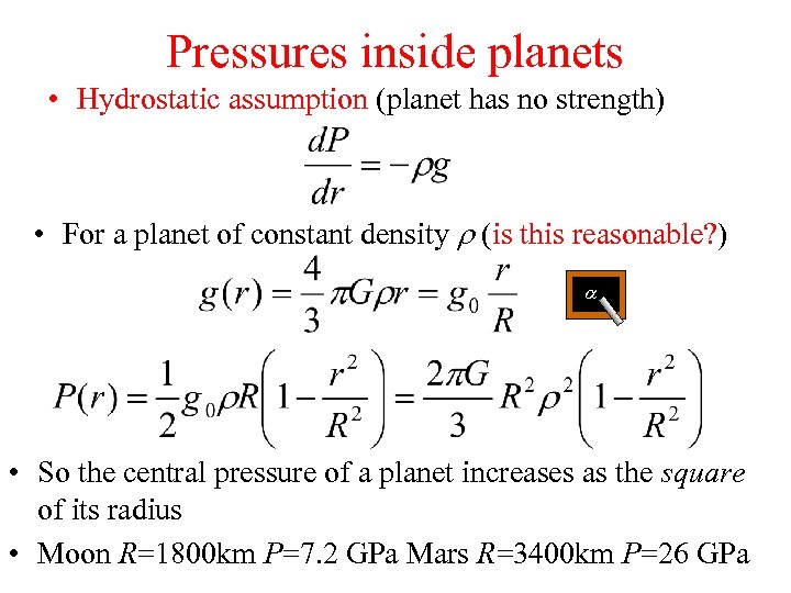 Pressures inside planets • Hydrostatic assumption (planet has no strength) • For a planet