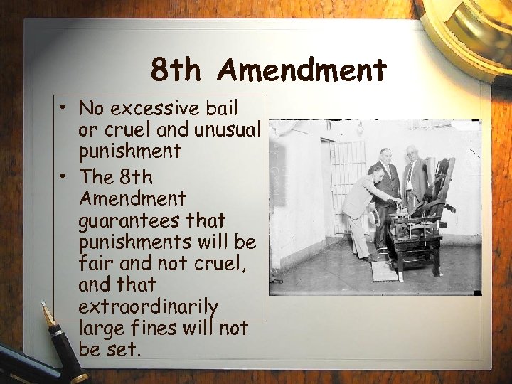 8 th Amendment • No excessive bail or cruel and unusual punishment • The