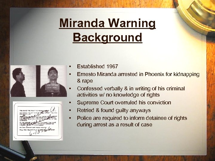 Miranda Warning Background • • • Established 1967 Ernesto Miranda arrested in Phoenix for