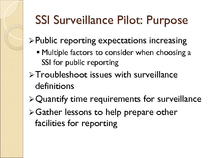 SSI Surveillance Pilot: Purpose Ø Public reporting expectations increasing § Multiple factors to consider