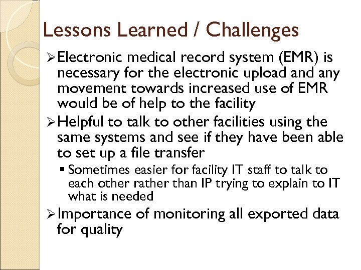 Lessons Learned / Challenges Ø Electronic medical record system (EMR) is necessary for the