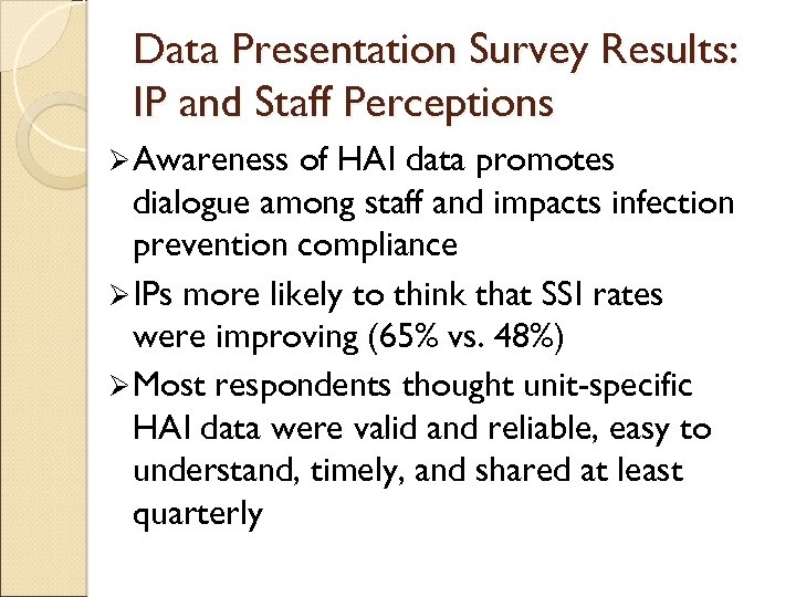 Data Presentation Survey Results: IP and Staff Perceptions Ø Awareness of HAI data promotes