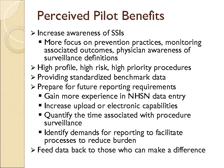 Perceived Pilot Benefits Ø Increase awareness of SSIs § More focus on prevention practices,