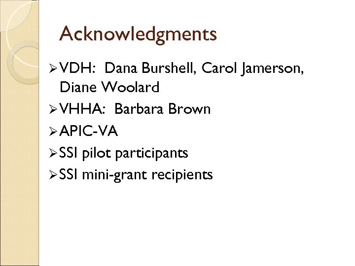 Acknowledgments Ø VDH: Dana Burshell, Carol Jamerson, Diane Woolard Ø VHHA: Barbara Brown Ø