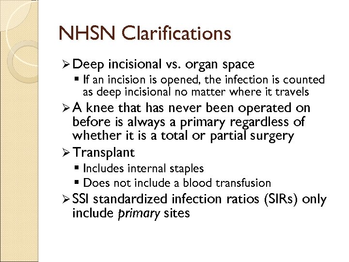 NHSN Clarifications Ø Deep incisional vs. organ space § If an incision is opened,