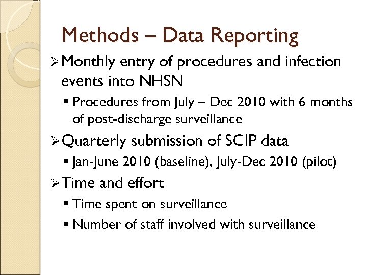 Methods – Data Reporting Ø Monthly entry of procedures and infection events into NHSN