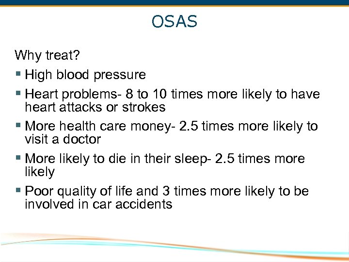 OSAS Why treat? § High blood pressure § Heart problems- 8 to 10 times