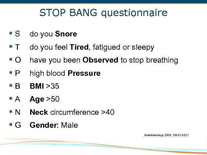 STOP BANG questionnaire §S do you Snore §T do you feel Tired, fatigued or