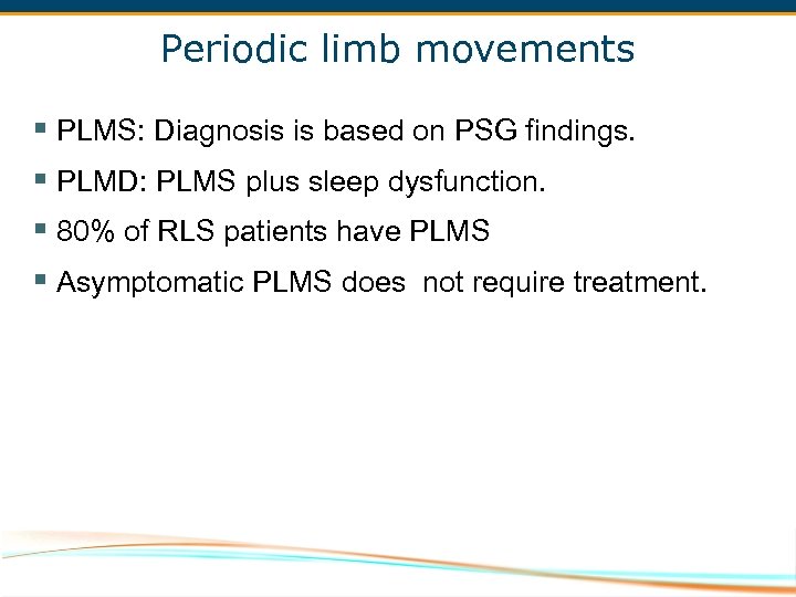 Periodic limb movements § PLMS: Diagnosis is based on PSG findings. § PLMD: PLMS