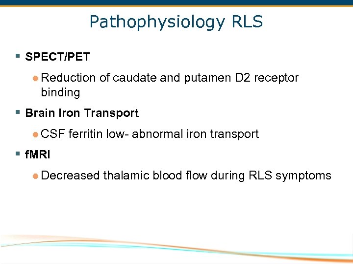 Pathophysiology RLS § SPECT/PET l Reduction of caudate and putamen D 2 receptor binding