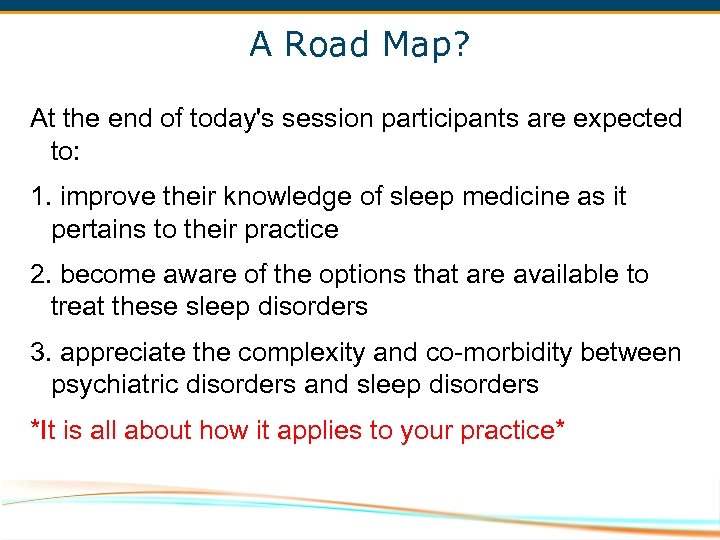 A Road Map? At the end of today's session participants are expected to: 1.