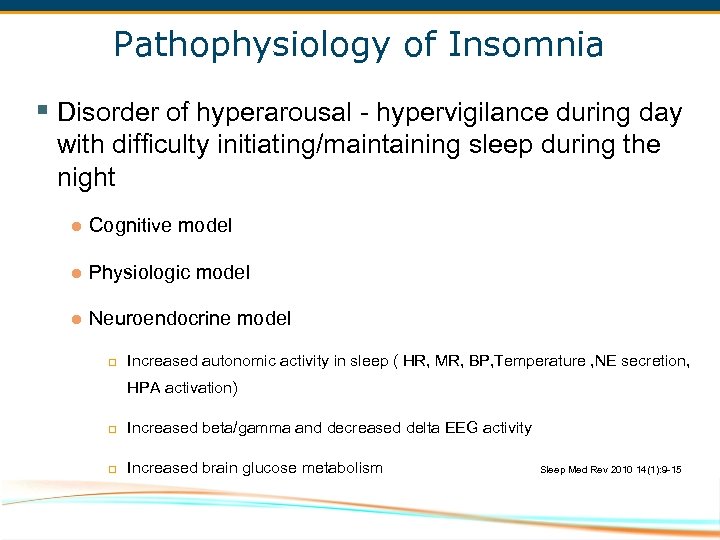 Pathophysiology of Insomnia § Disorder of hyperarousal - hypervigilance during day with difficulty initiating/maintaining