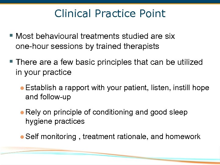Clinical Practice Point § Most behavioural treatments studied are six one-hour sessions by trained