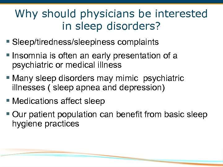 Why should physicians be interested in sleep disorders? § Sleep/tiredness/sleepiness complaints § Insomnia is