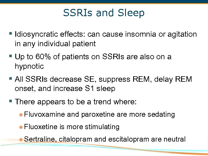 SSRIs and Sleep § Idiosyncratic effects: can cause insomnia or agitation in any individual