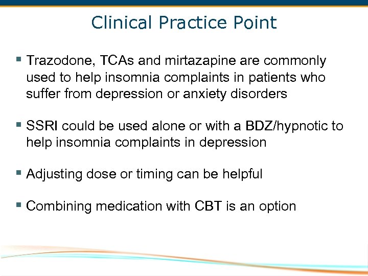 Clinical Practice Point § Trazodone, TCAs and mirtazapine are commonly used to help insomnia