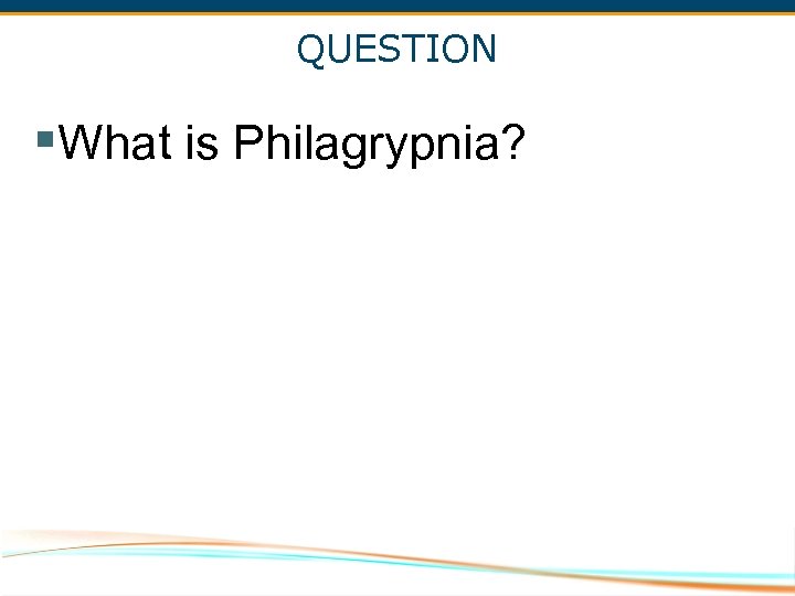 QUESTION §What is Philagrypnia? 