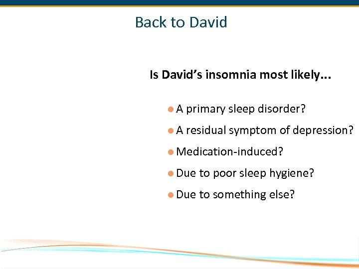 Back to David Is David’s insomnia most likely. . . l A primary sleep