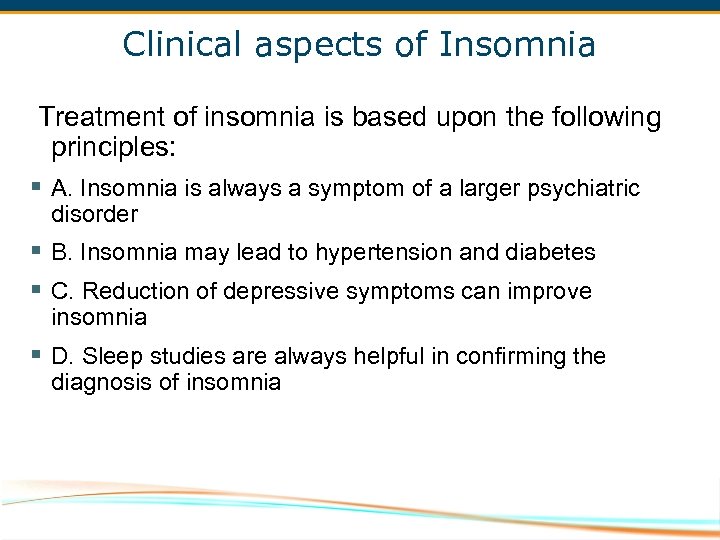 Clinical aspects of Insomnia Treatment of insomnia is based upon the following principles: §
