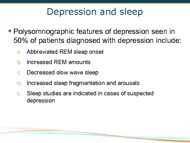 Depression and sleep § Polysomnographic features of depression seen in 50% of patients diagnosed