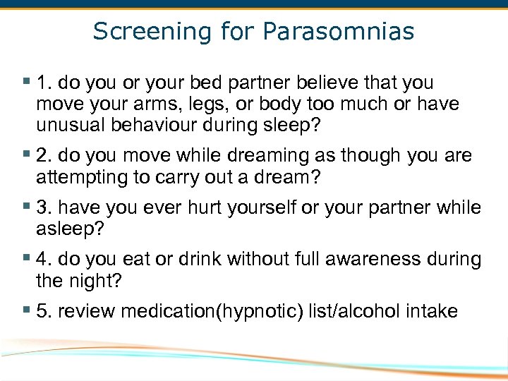 Screening for Parasomnias § 1. do you or your bed partner believe that you