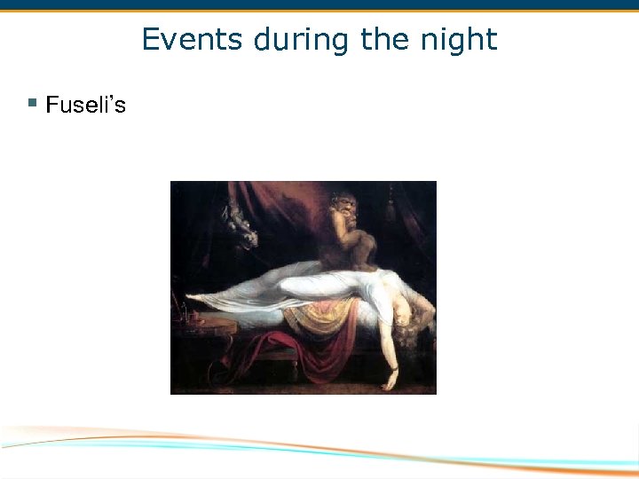 Events during the night § Fuseli’s 