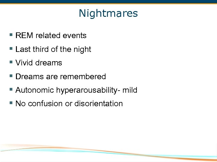 Nightmares § REM related events § Last third of the night § Vivid dreams