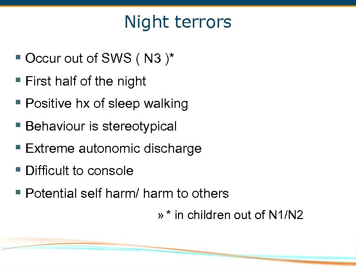 Night terrors § Occur out of SWS ( N 3 )* § First half