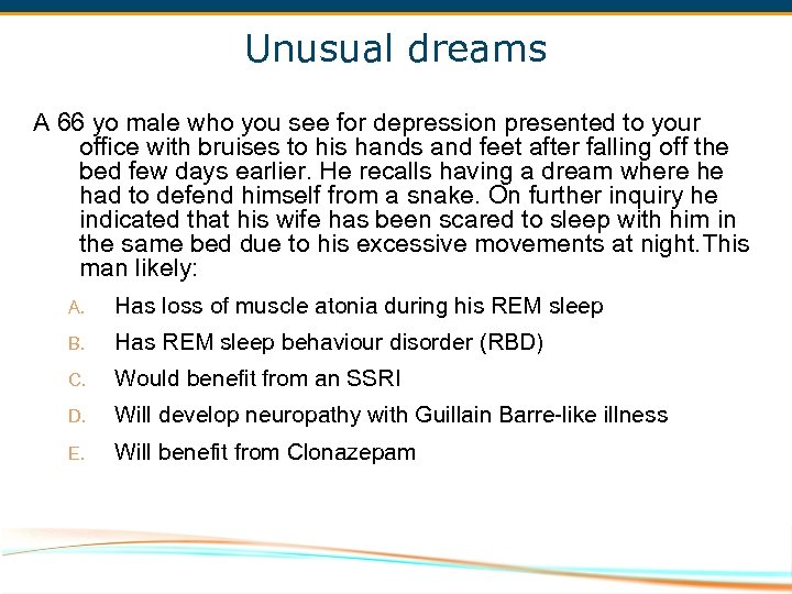 Unusual dreams A 66 yo male who you see for depression presented to your
