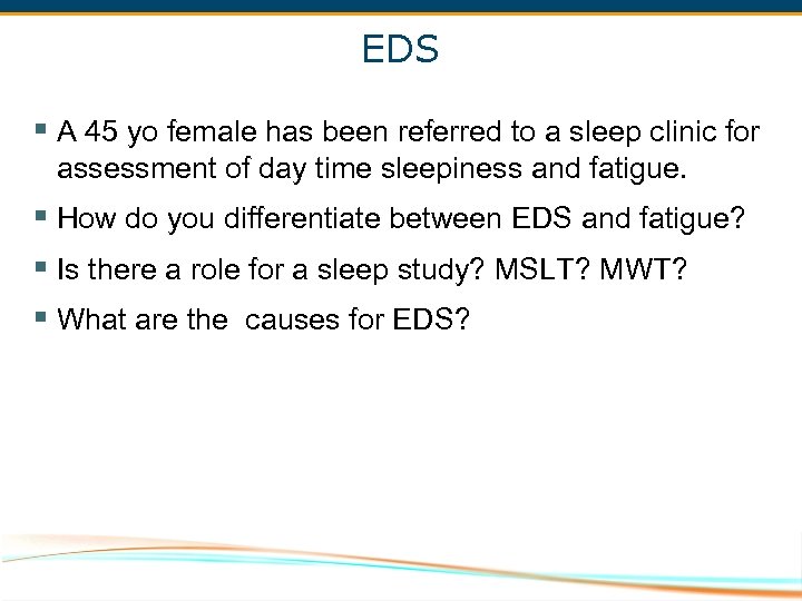 EDS § A 45 yo female has been referred to a sleep clinic for