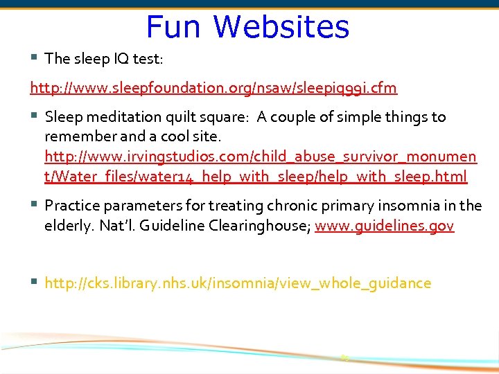 Fun Websites § The sleep IQ test: http: //www. sleepfoundation. org/nsaw/sleepiq 99 i. cfm