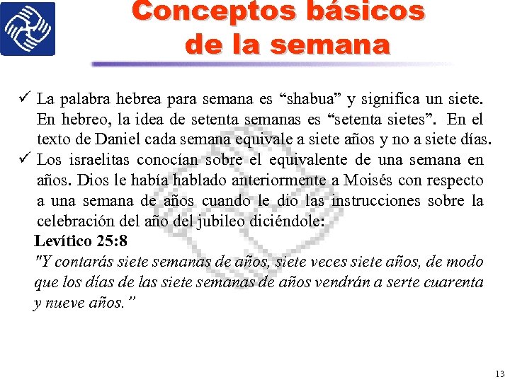 Conceptos básicos de la semana ü La palabra hebrea para semana es “shabua” y