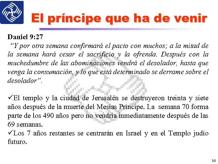 El príncipe que ha de venir Daniel 9: 27 “Y por otra semana confirmará