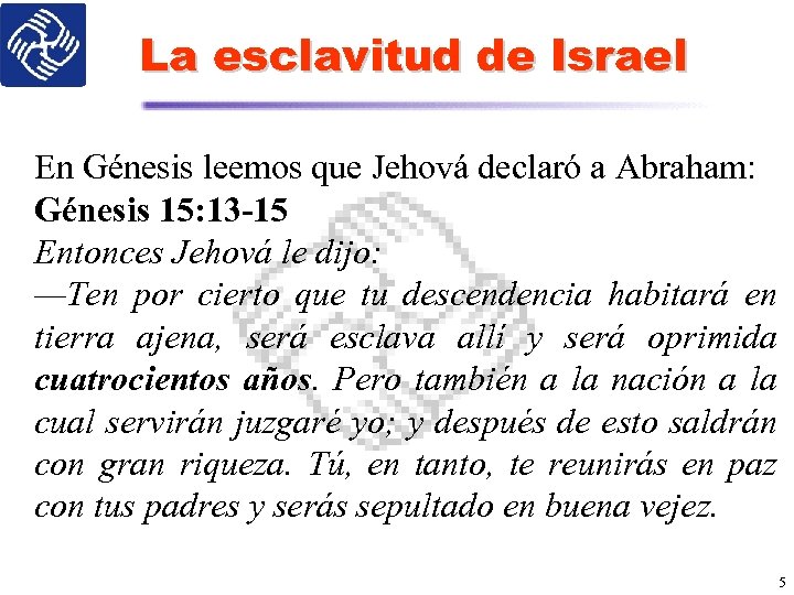 La esclavitud de Israel En Génesis leemos que Jehová declaró a Abraham: Génesis 15: