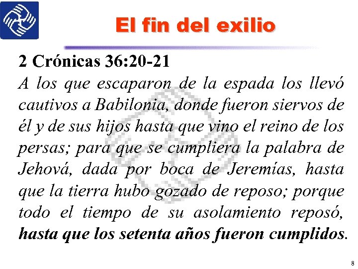 El fin del exilio 2 Crónicas 36: 20 -21 A los que escaparon de