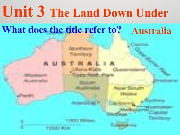 Unit 3 The Land Down Under What does the title refer to? Australia 