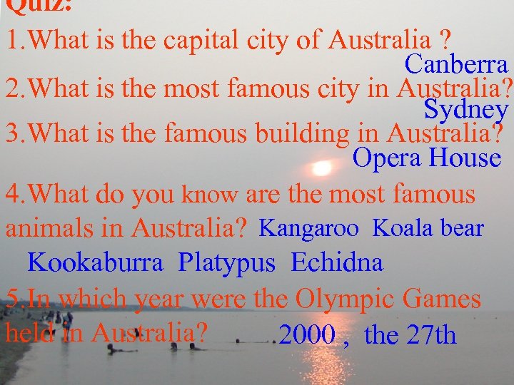 Quiz: 1. What is the capital city of Australia ? Canberra 2. What is