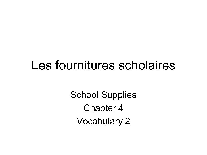 Les fournitures scholaires School Supplies Chapter 4 Vocabulary 2 