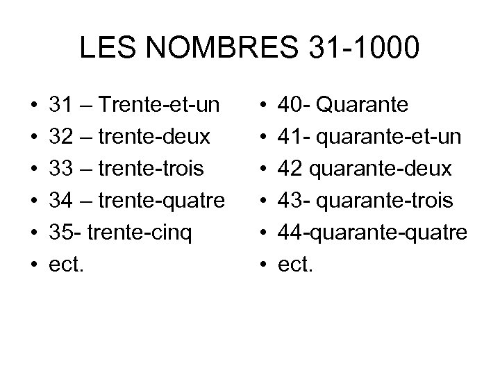 LES NOMBRES 31 -1000 • • • 31 – Trente-et-un 32 – trente-deux 33