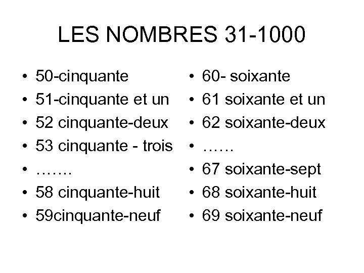 LES NOMBRES 31 -1000 • • 50 -cinquante 51 -cinquante et un 52 cinquante-deux