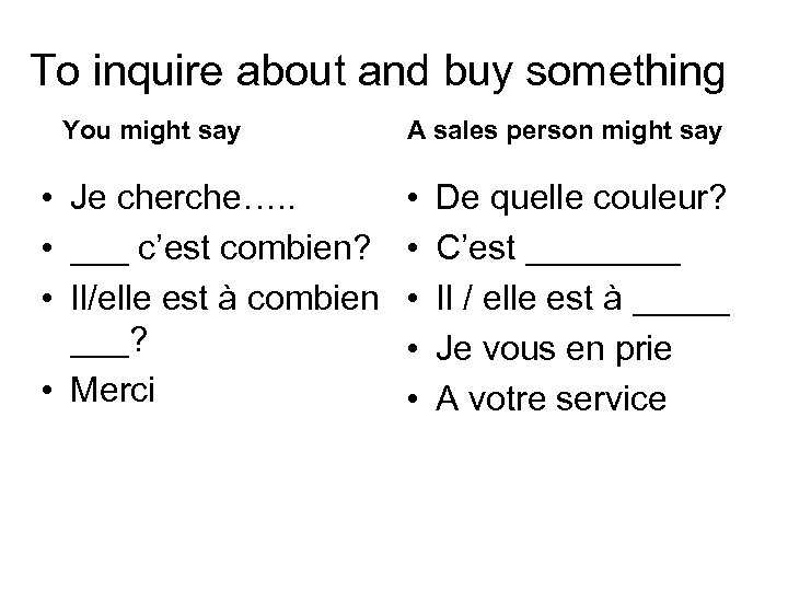 To inquire about and buy something You might say • Je cherche…. . •